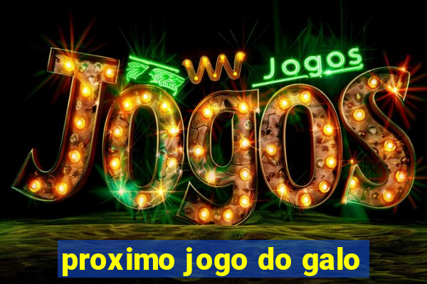 proximo jogo do galo