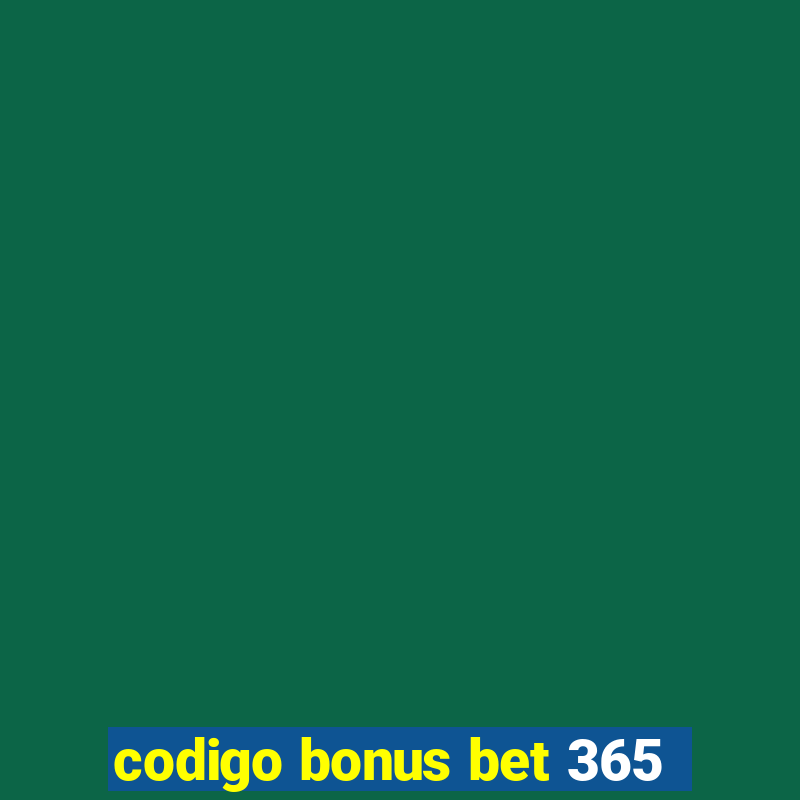 codigo bonus bet 365