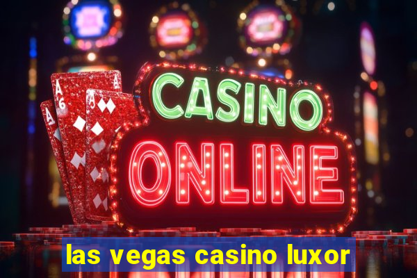 las vegas casino luxor