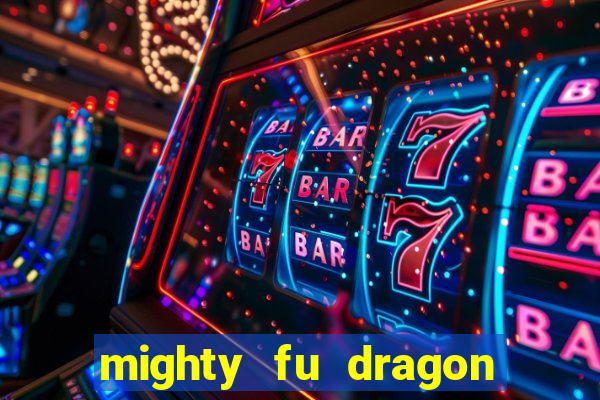 mighty fu dragon slot casino