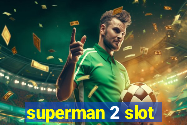 superman 2 slot