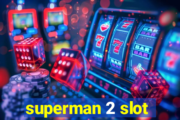 superman 2 slot