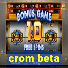 crom beta