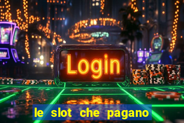 le slot che pagano di piu