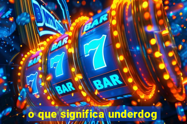 o que significa underdog