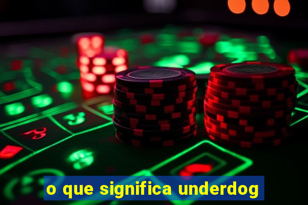 o que significa underdog