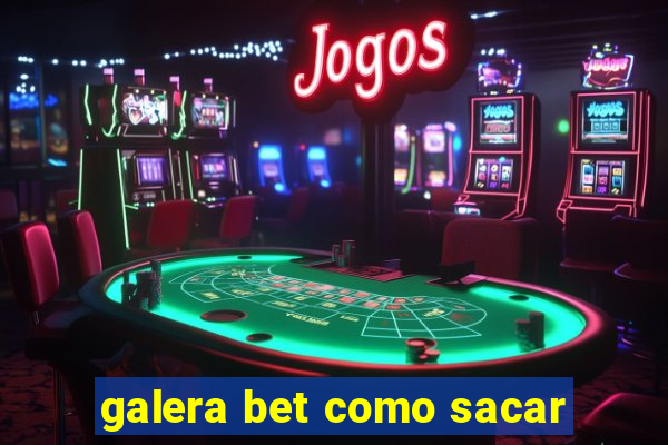 galera bet como sacar