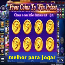 melhor para jogar