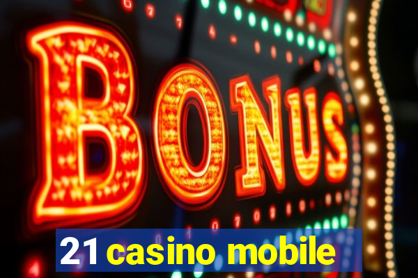 21 casino mobile