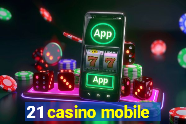 21 casino mobile