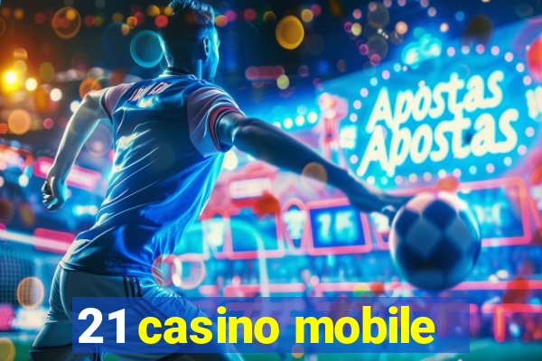 21 casino mobile