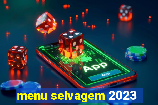 menu selvagem 2023