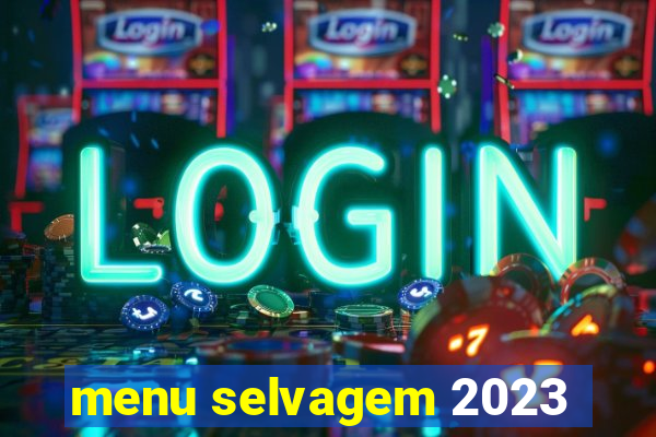 menu selvagem 2023