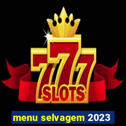 menu selvagem 2023