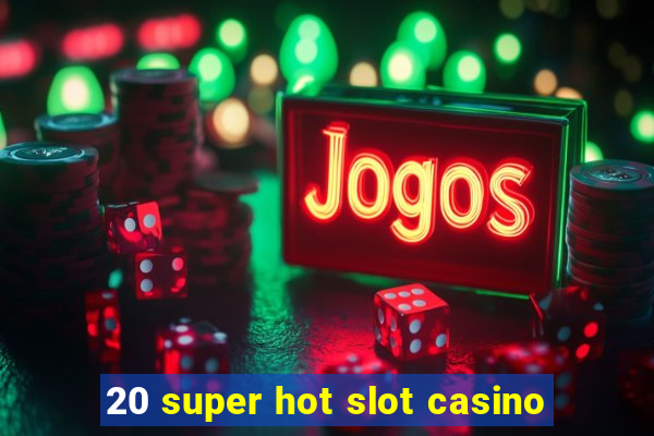 20 super hot slot casino