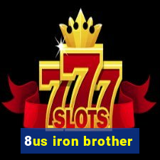 8us iron brother