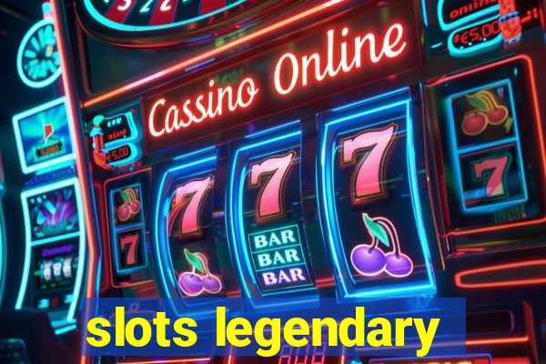 slots legendary