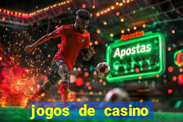 jogos de casino para ganhar dinheiro real