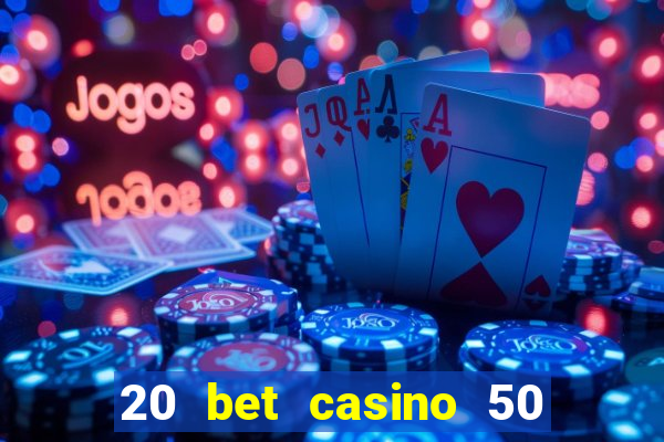 20 bet casino 50 free spins