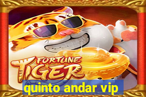 quinto andar vip