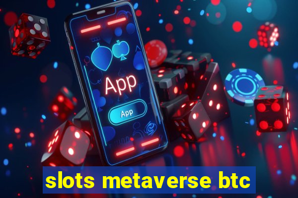 slots metaverse btc