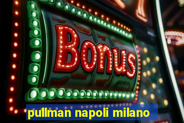 pullman napoli milano