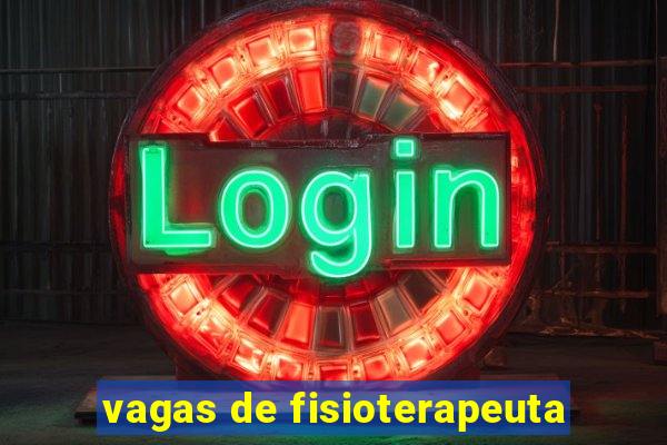 vagas de fisioterapeuta