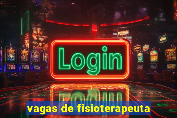 vagas de fisioterapeuta