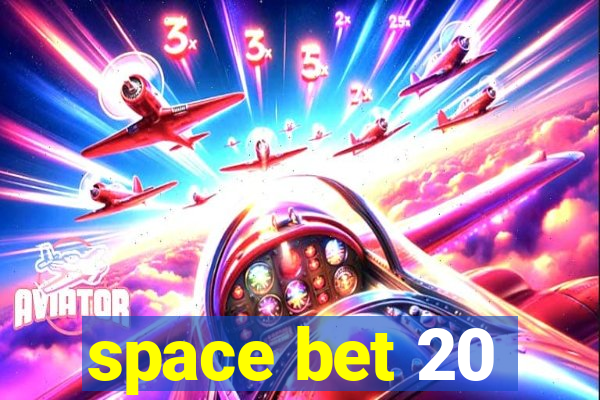 space bet 20