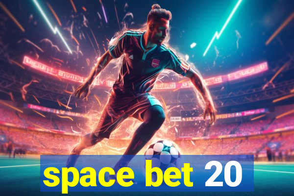 space bet 20