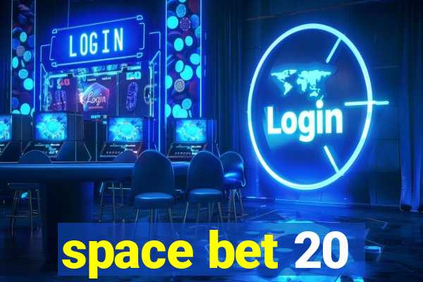 space bet 20