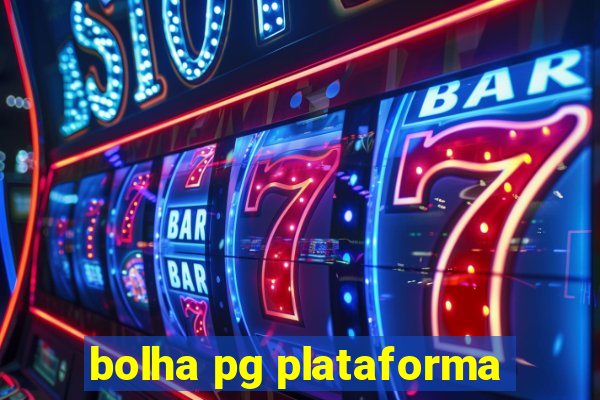 bolha pg plataforma