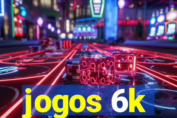 jogos 6k