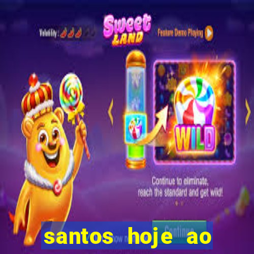 santos hoje ao vivo onde assistir