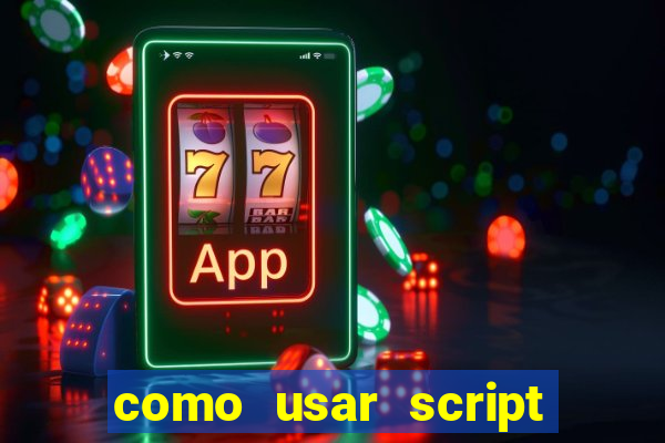 como usar script no cmsp