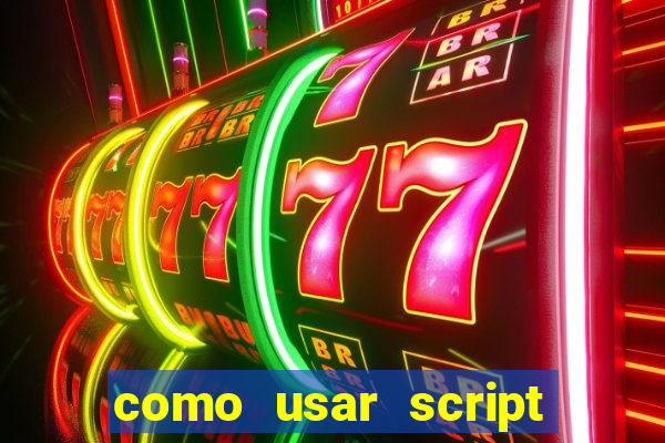 como usar script no cmsp