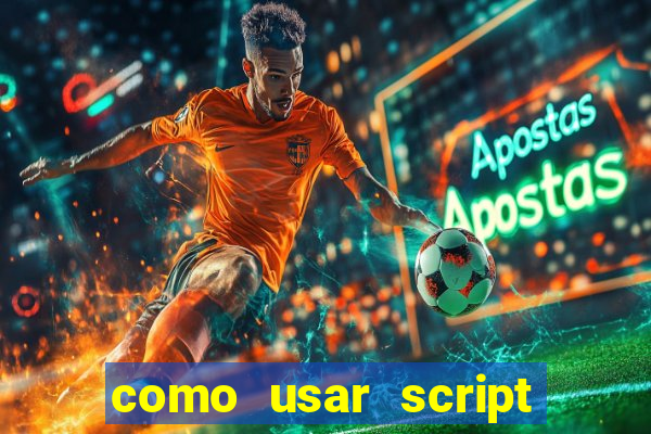 como usar script no cmsp