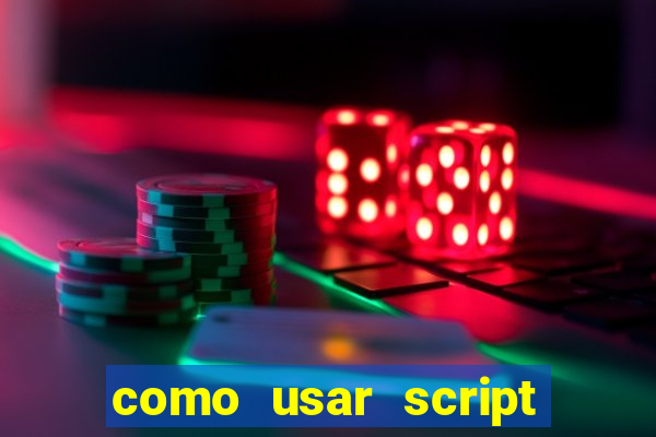 como usar script no cmsp