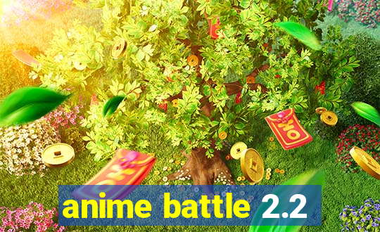 anime battle 2.2