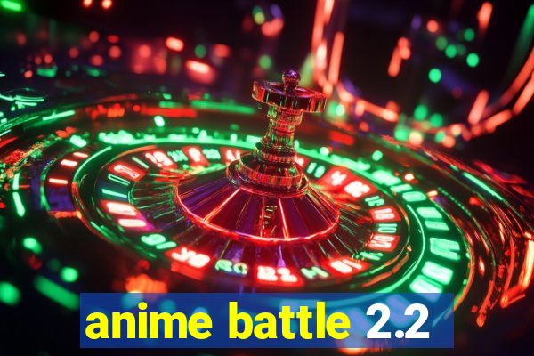 anime battle 2.2