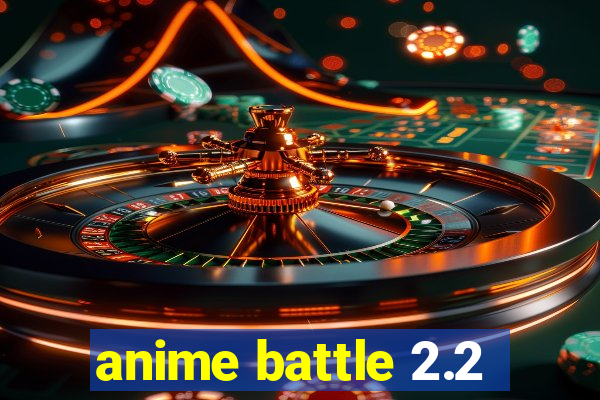 anime battle 2.2