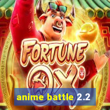 anime battle 2.2