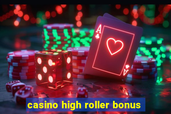 casino high roller bonus