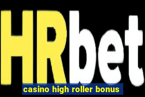 casino high roller bonus