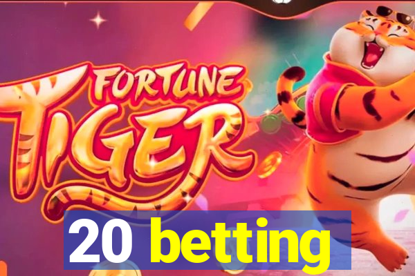 20 betting