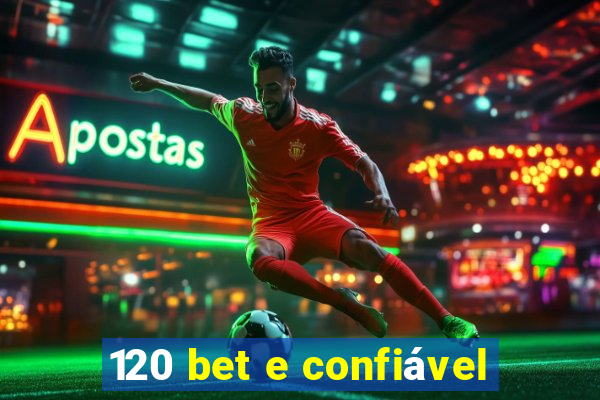 120 bet e confiável