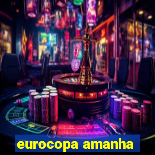 eurocopa amanha