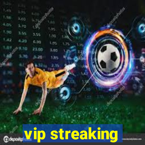 vip streaking