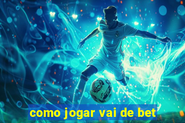 como jogar vai de bet