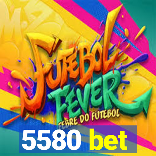 5580 bet